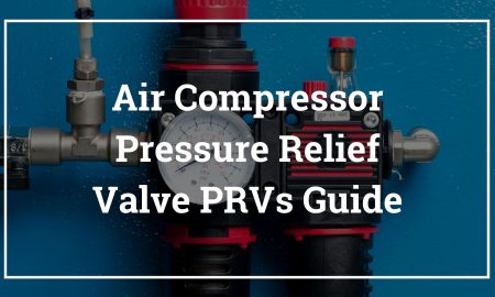 Pressure Relief Valve PRVs Guide for Air Compressors