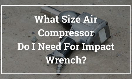 What Size Air Compressor Do I Need For Impact Wrench_About Air Compressors