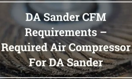 What Size Air Compressor For Sander? Cfm Required For Dual Action Or Orbital Sander