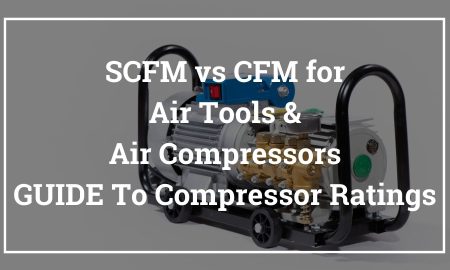 SCFM vs CFM for Air Tools & Air Compressors Guide to Compressor Ratings