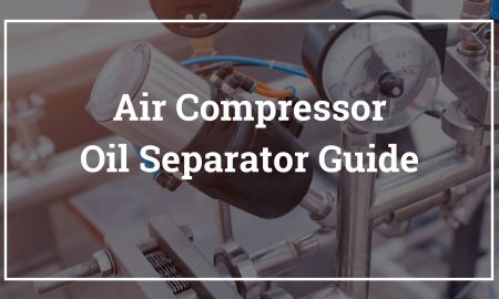Air Compressor Oil Separator Guide - Air Oil Separators & Oil Water Separators